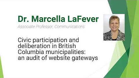 Dr. Marcella LaFever - Civic participation and deliberation in BC municipalities