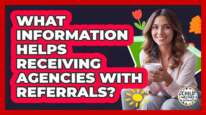 What Information Helps Receiving Agencies With Referrals?
