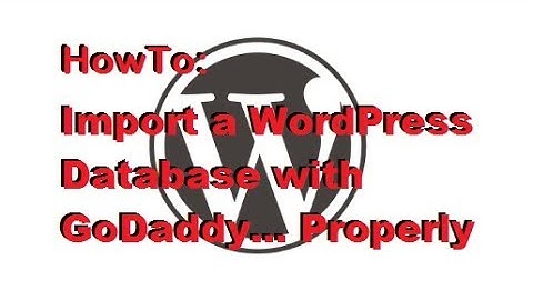 Wordpress - Import A Wordpress Database With Godaddy