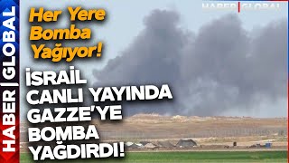 Haber Global Sınırın Sıfır Noktasında! İsrail Gazze'ye Canlı Yayında Bomba Yağdırdı!