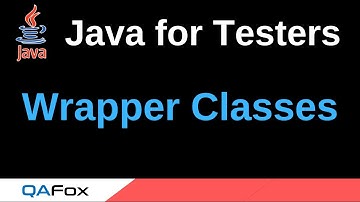 Java for Testers - Part 131 - Wrapper Classes