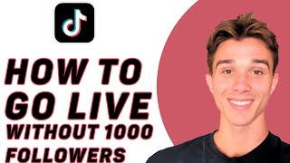 How To Go Live On TikTok Without 1000 Followers