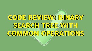 Code Review: Binary search tree with common operations