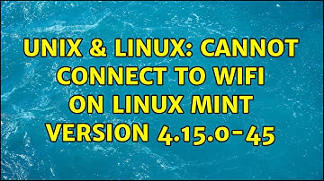 Unix & Linux: Cannot connect to Wifi on Linux Mint Version 4.15.0-45
