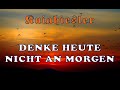 Denke heute nicht an morgen