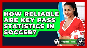 How Reliable Are Key Pass Statistics In Soccer? - Soccer Stats Vault