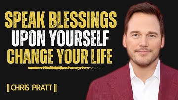 Speak Blessings Upon Yourself, Change Your Life  powerful Christian motivational speech Chris Pratt