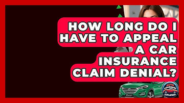 How Long Do I Have To Appeal A Car Insurance Claim Denial? - Auto Coverage Explained