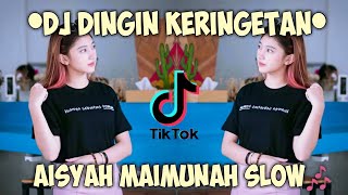 DJ DINGIN KERINGETAN AISYAH MAIMUNAH SLOW