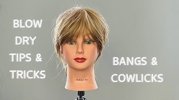 Blow Dry Tips & Tricks - Bangs & Cowlicks