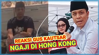 Reaksi❗Gus Kautsar Klarifikasi Ngaji di Hong Kong