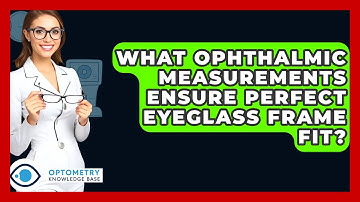 What Ophthalmic Measurements Ensure Perfect Eyeglass Frame Fit? - Optometry Knowledge Base