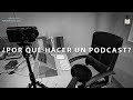 ¿Por qué hacer un Podcast?