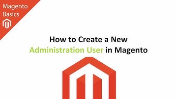 How to Create a New Administration User in Magento