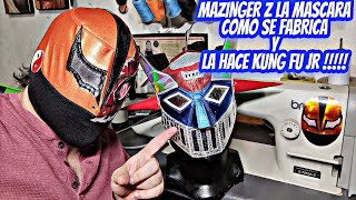 MAZINGER Z, LA MASCARA COMO SE FABRICA Y KUNG FU JR LA CONFECCIONA ¡¡¡¡¡¡¡