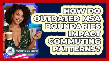How Do Outdated MSA Boundaries Impact Commuting Patterns? - Demographic Data Answers