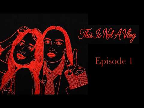 This Is Not A Vlog - Episode 1 (Part1)