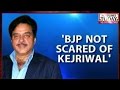 'BJP Scared Kejriwal'