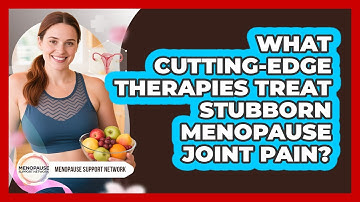 What Cutting-edge Therapies Treat Stubborn Menopause Joint Pain? - Menopause Support Network