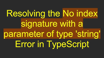 Resolving the No index signature with a parameter of type 