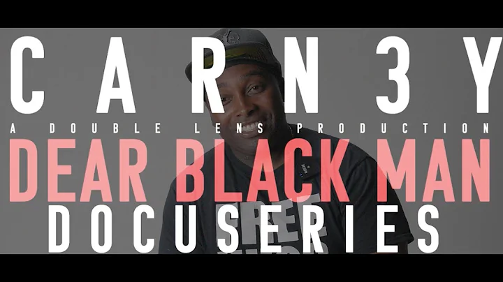 CARN3Y - Dear Black Man Docuseries: Part 7 (Feat. ...