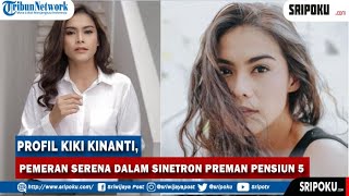 PROFIL Kiki Kinanti, Pemeran Serena dalam Sinetron Preman Pensiun 5, Ternyata Seorang Model