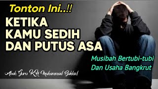 Ketika Kamu Sedih Dan Putus Asa || KH. Muhammad Bakhiet