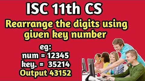 P11: Rearrange the digits of a number using key number Program in Java || ISC class 11 & 12 CS