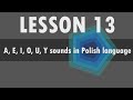 Lesson 13  Polish alphabet: A, E, I, O, U, Y sounds in Polish language