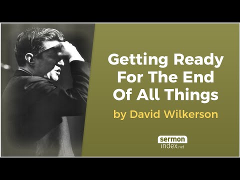 Getting Ready For The End Of All Things by David Wilkerson