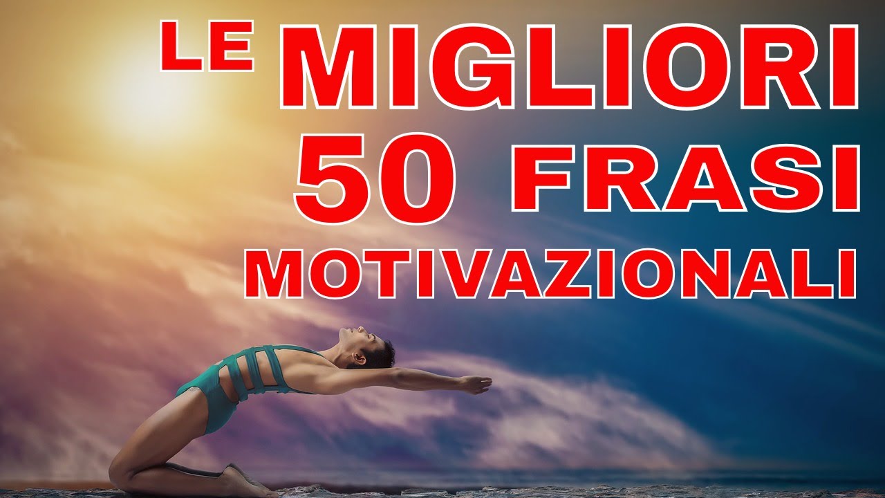 Le Migliori 50 Frasi Motivazionali Su Autostima Successo Determinazione Sogni Ispirazione Vol 1 Youtube
