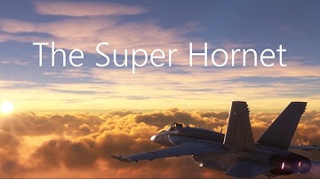 The F/A-18 Super Hornet | Microsoft Flight Simulator Cinematic
