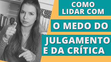 Como lidar com o medo do julgamento e da crítica