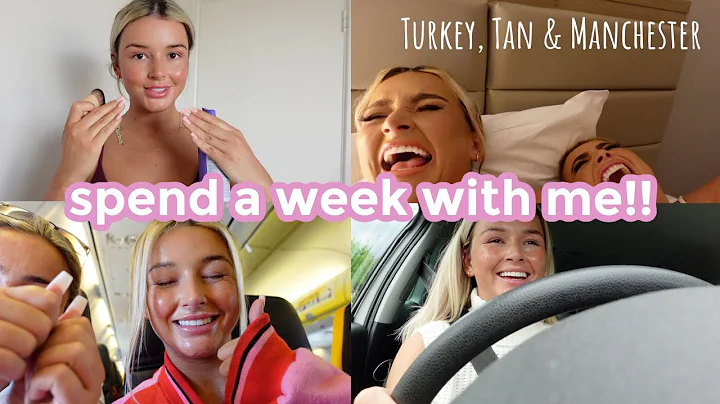 SPEND A WEEK WITH ME | TAN, TURKEY AND MANCHESTER ...