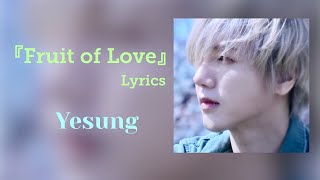 【イェソン 日本語歌詞】Yesung - Fruit of Love (Rom/English Lyrics with subtitles)
