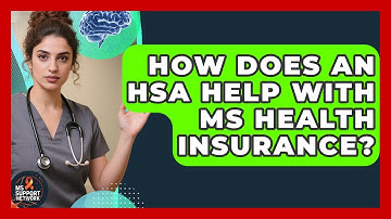 How Does An HSA Help With MS Health Insurance? - MS Support Network