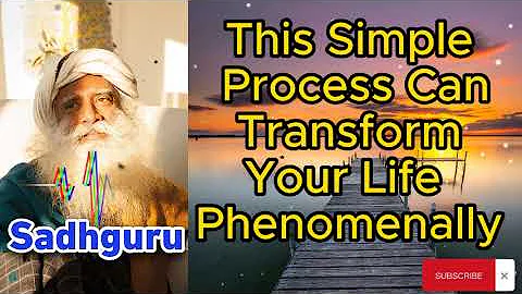 Sadhguru Lesson - This Simple Process Can Transform Your Life Phenomenally