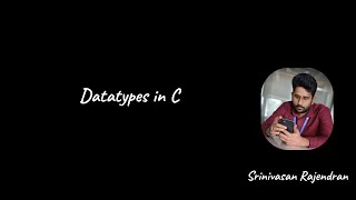 13. Datatypes in C | C Programming | Srinivasan Rajendran