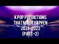 K pop prediction that might happen part 2