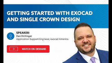 On-Demand Webinar: Part 1: Getting Started with exocad and Single Crown Design