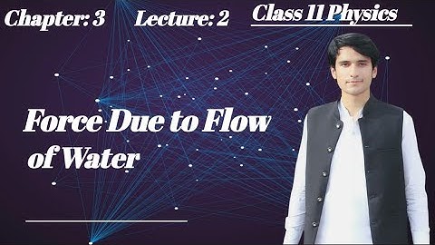 Force Due to Flow of Water Chapter 3 | Class 11 Physics