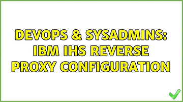 DevOps & SysAdmins: IBM IHS Reverse Proxy Configuration