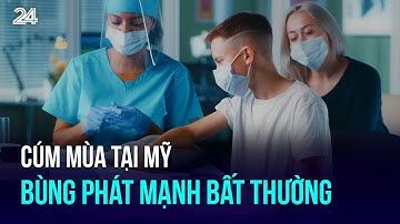 Cúm mùa tại Mỹ bùng phát mạnh bất thường | VTV24
