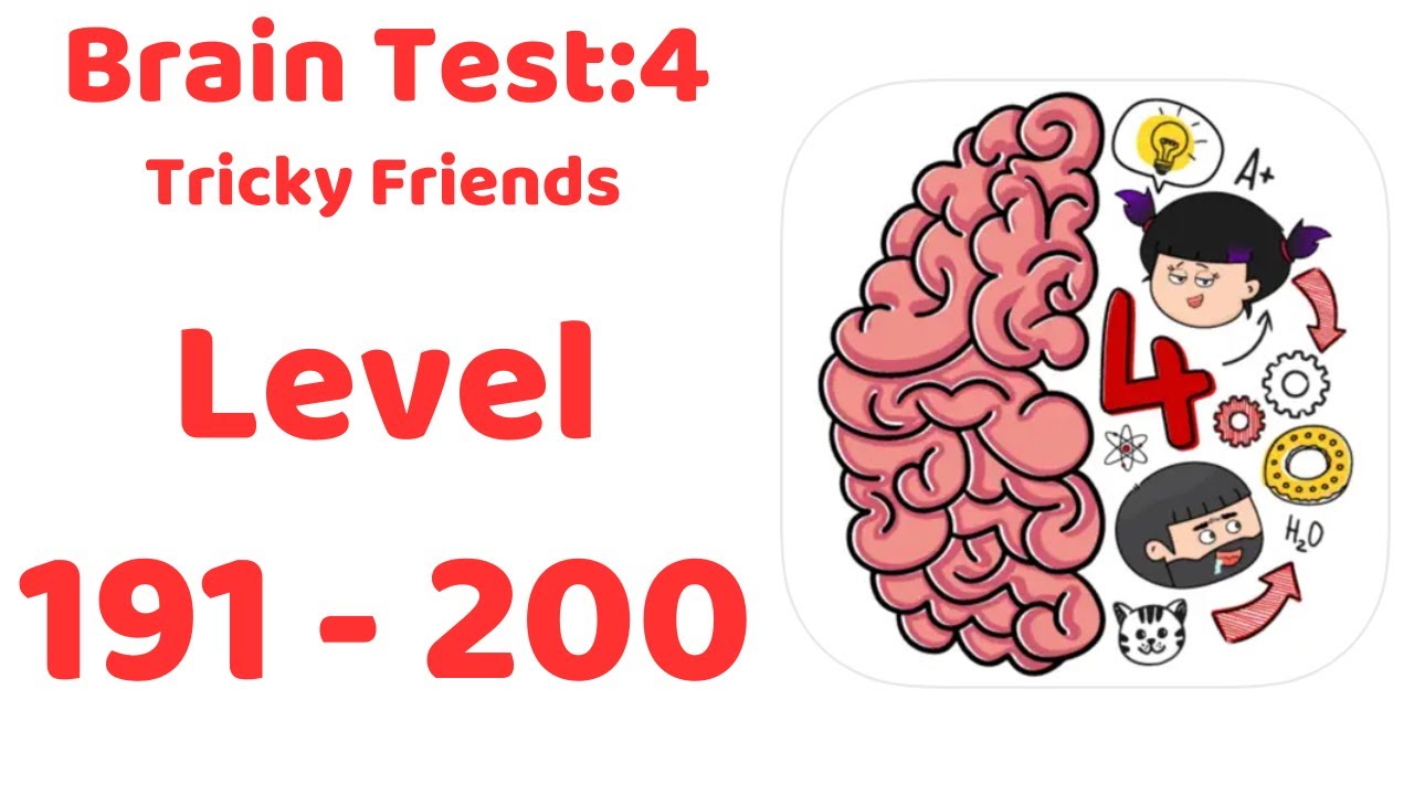 The answer to level 191, 192, 193, 194, 195, 196, 197, 198, 199, and 200 is Brain  Test: Tricky Puzzles - Brain Game Master