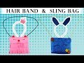 EASY TO MAKE SLING BAG & HAIR BANDS #DIY Personal Accessory Craft