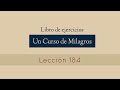 Lección 184 - Un Curso de Milagros (María Ibars)