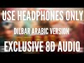 DILBAR ARABIC VERSION (EXCLUSIVE 8D AUDIO)