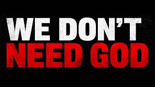We Don't Need God