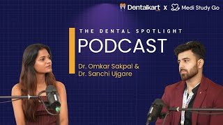 The Dental Spotlight Podcast Featuring Dr. Omkar Sakpal Dr. Sanchi Ujgare