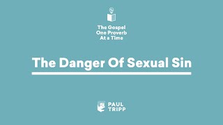 The Danger Of Sexual Sin - Paul Tripp's Bible Study (Episode 030)